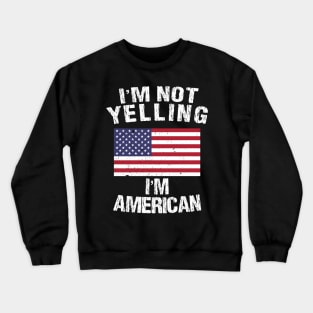 I'm Not Yelling I'm American Crewneck Sweatshirt